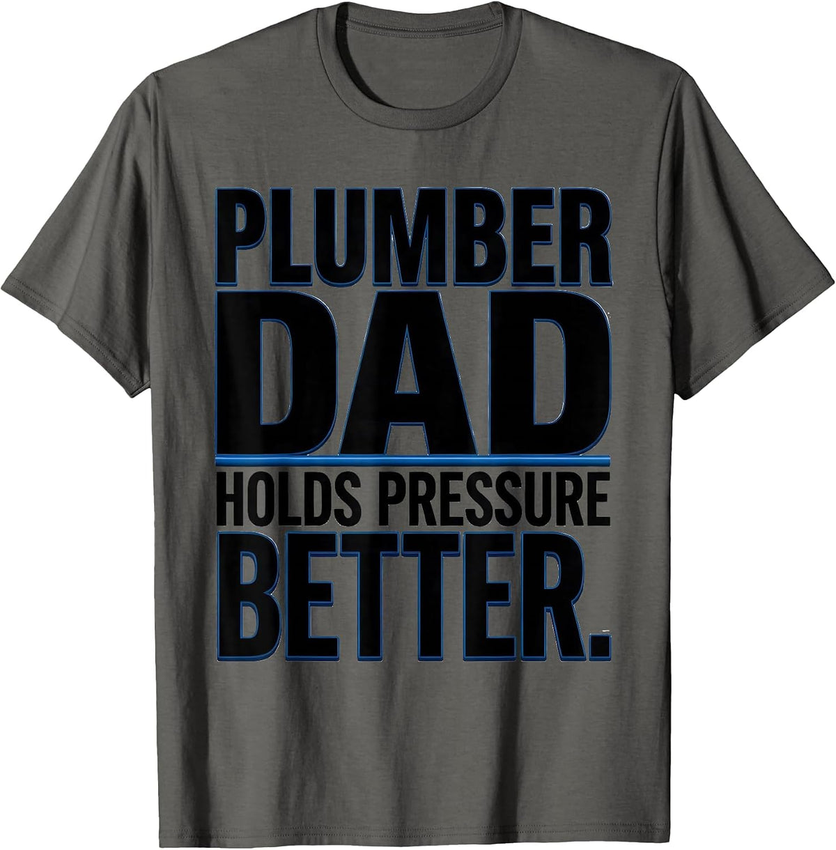 Men's Plumber Dad Holds Pressure Better Funny Skilled Trades Gift T-Shirt - Asphalt Grey