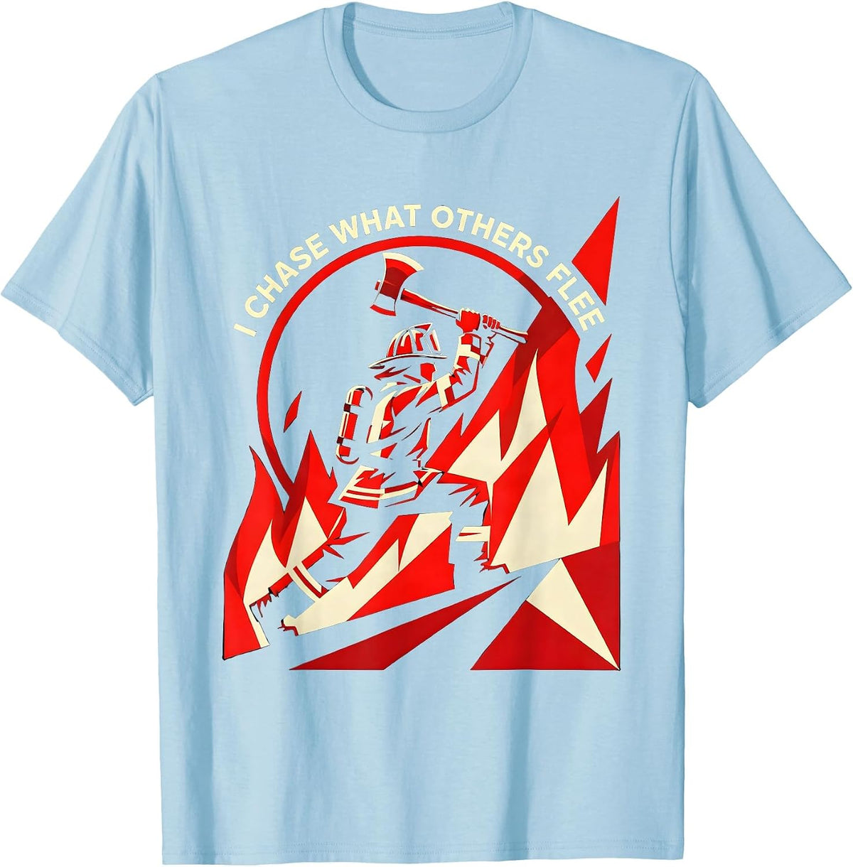 Men's I Chase What Others Flee Firefighter Design T-Shirt - Baby Blue
