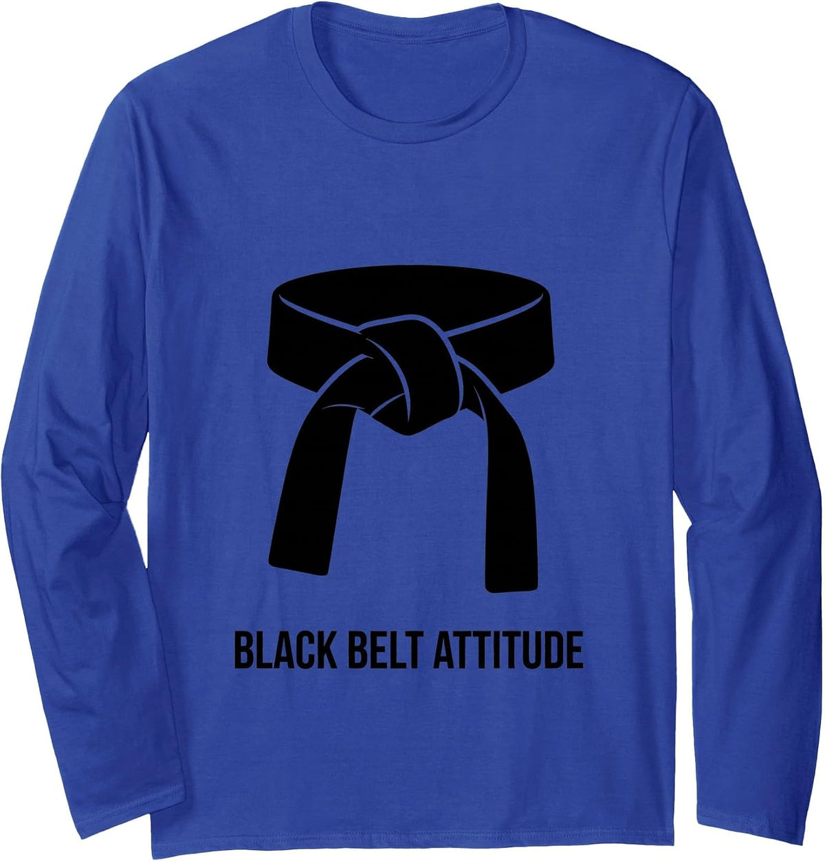 Black Belt Attitude Bold Martial Arts Design Long Sleeve T-Shirt - Adult Unisex Royal Blue