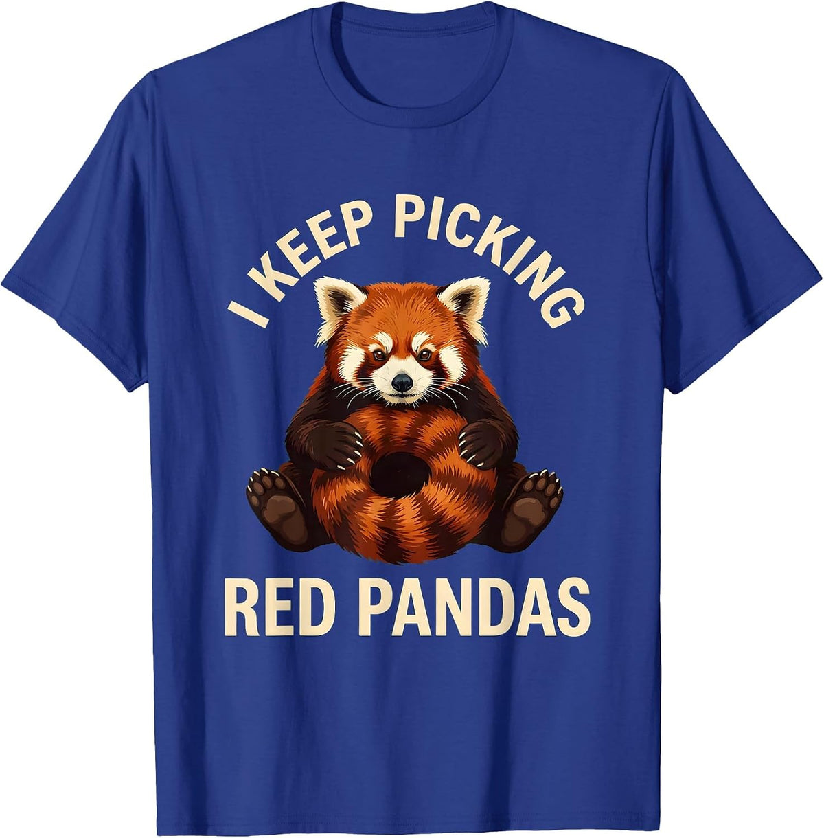 I Keep Picking Red Pandas Funny Red Panda Lover Animal T-Shirt - Royal Blue