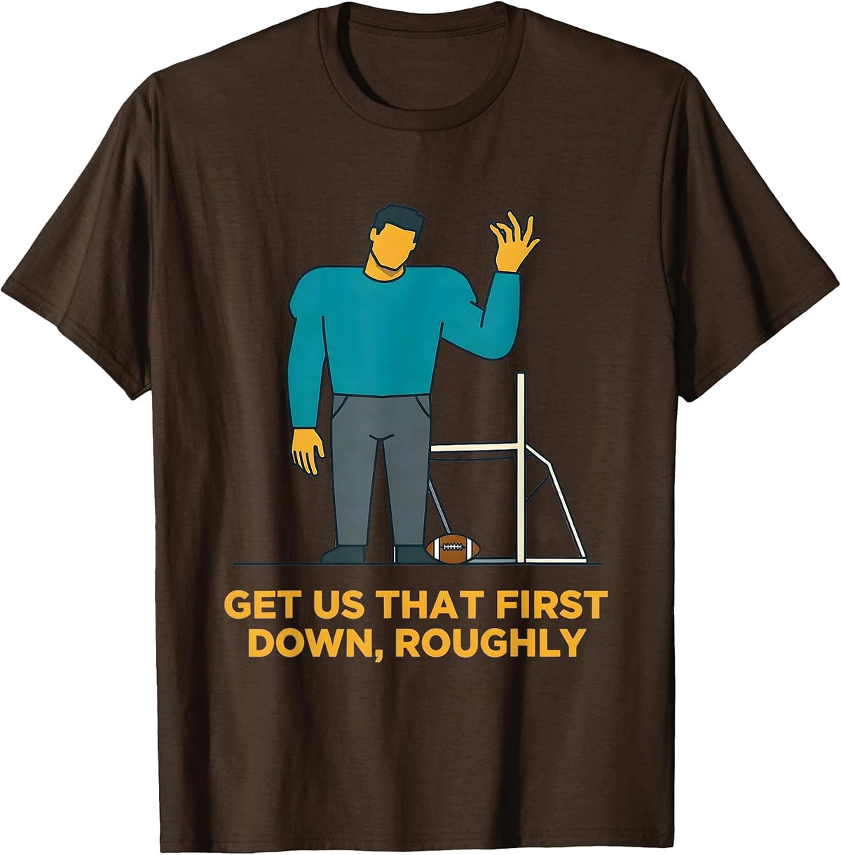 Men's Get Us That First Down Roughly Funny Football Lineman Humor T-Shirt - Brown