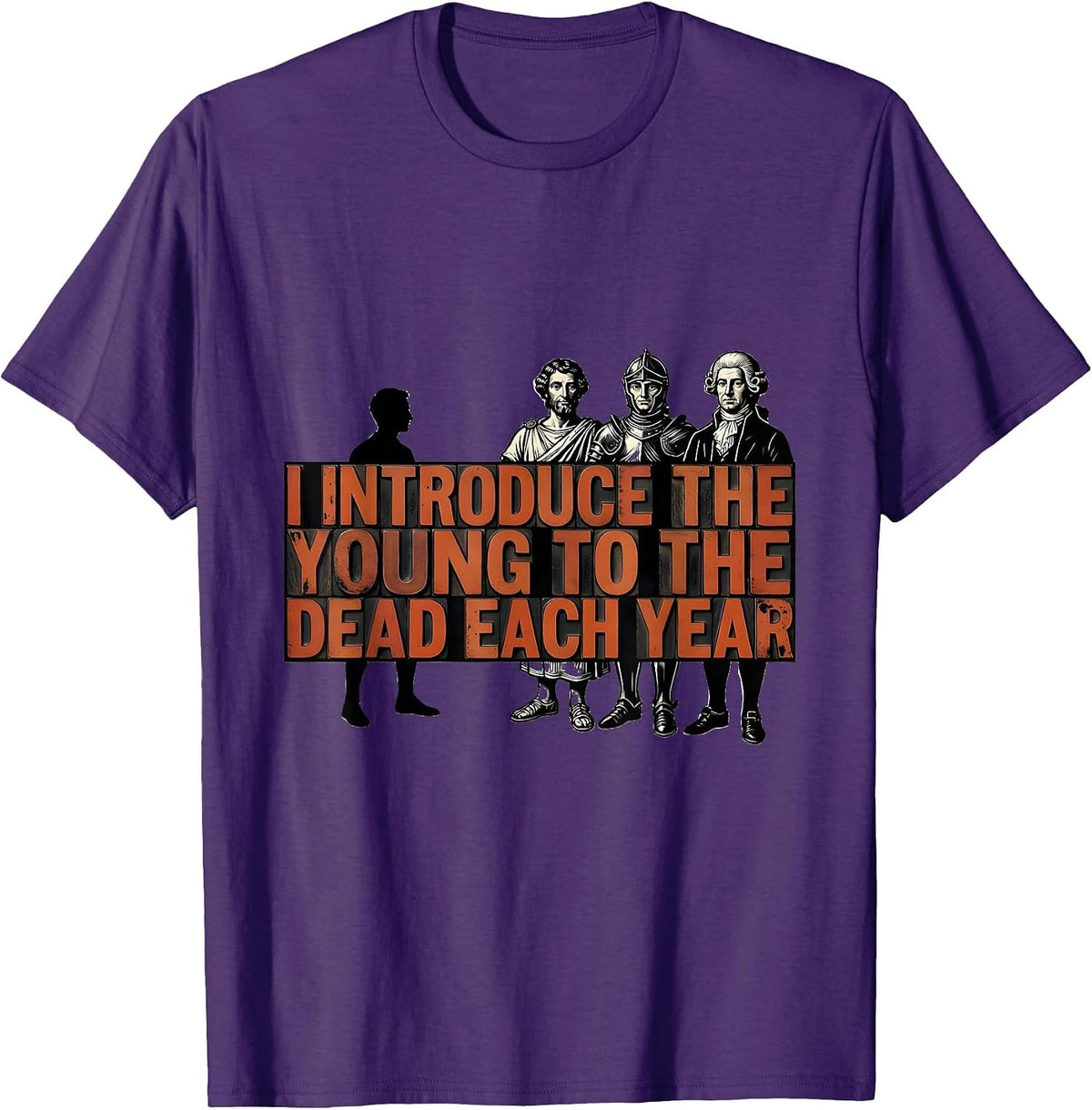 I Introduce The Young To The Dead Each Year History Teacher T-Shirt - Purple