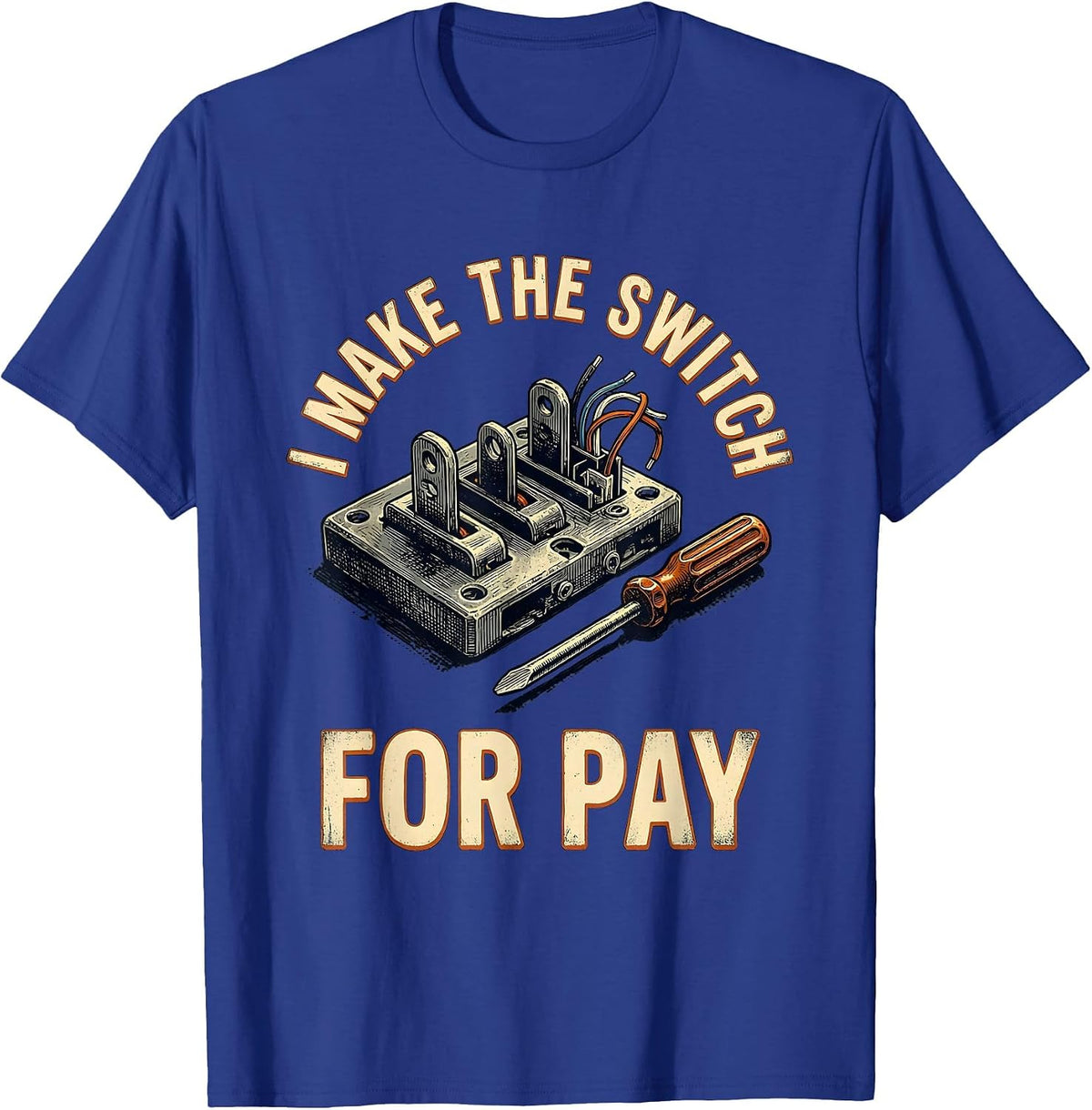 Men's I Make The Switch For Pay Vintage Electrician Lineman Gift T-Shirt - Royal Blue