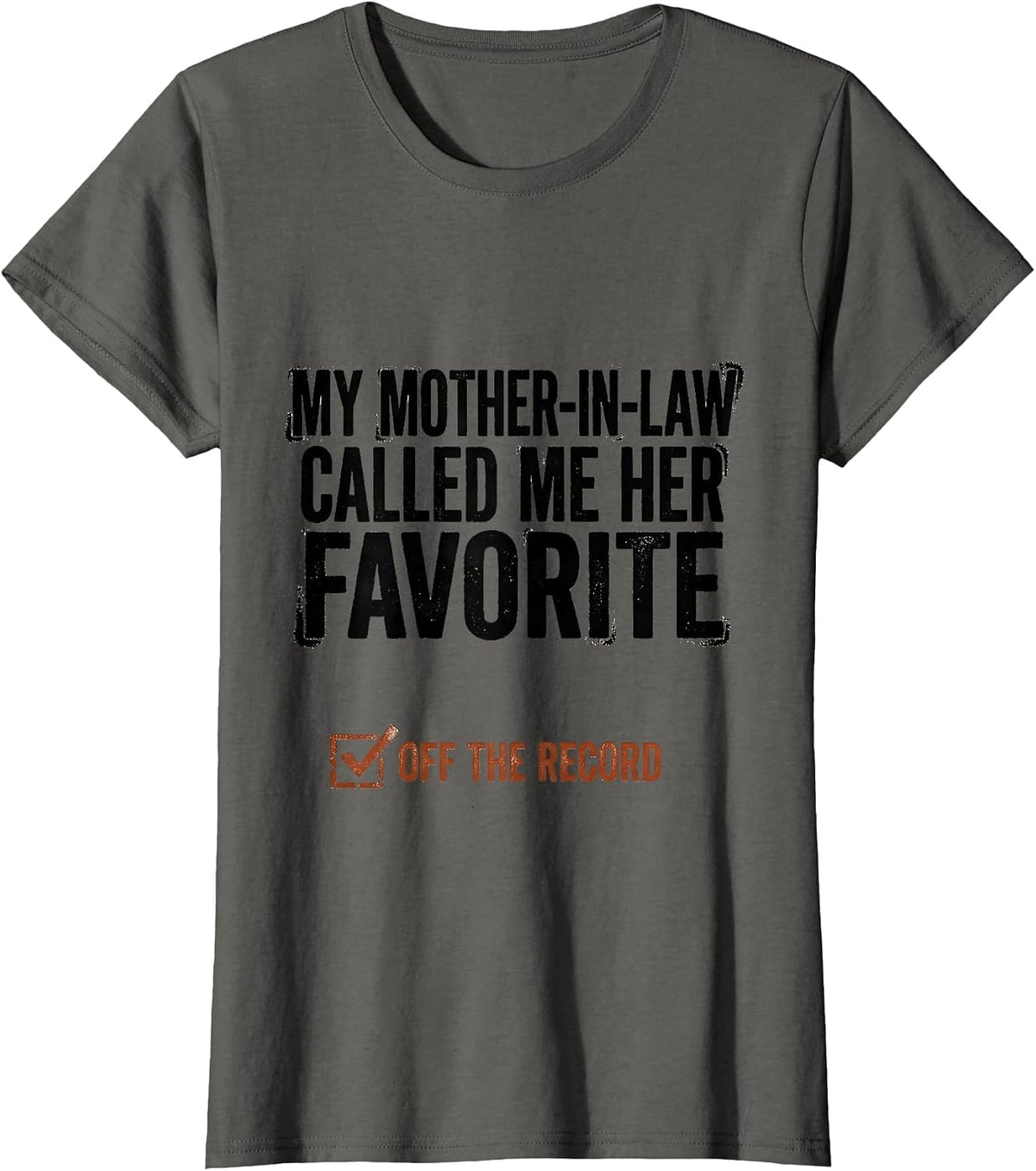 Women's My Mother-In-Law Called Me Her Favorite, Off The Record T-Shirt - Asphalt Grey