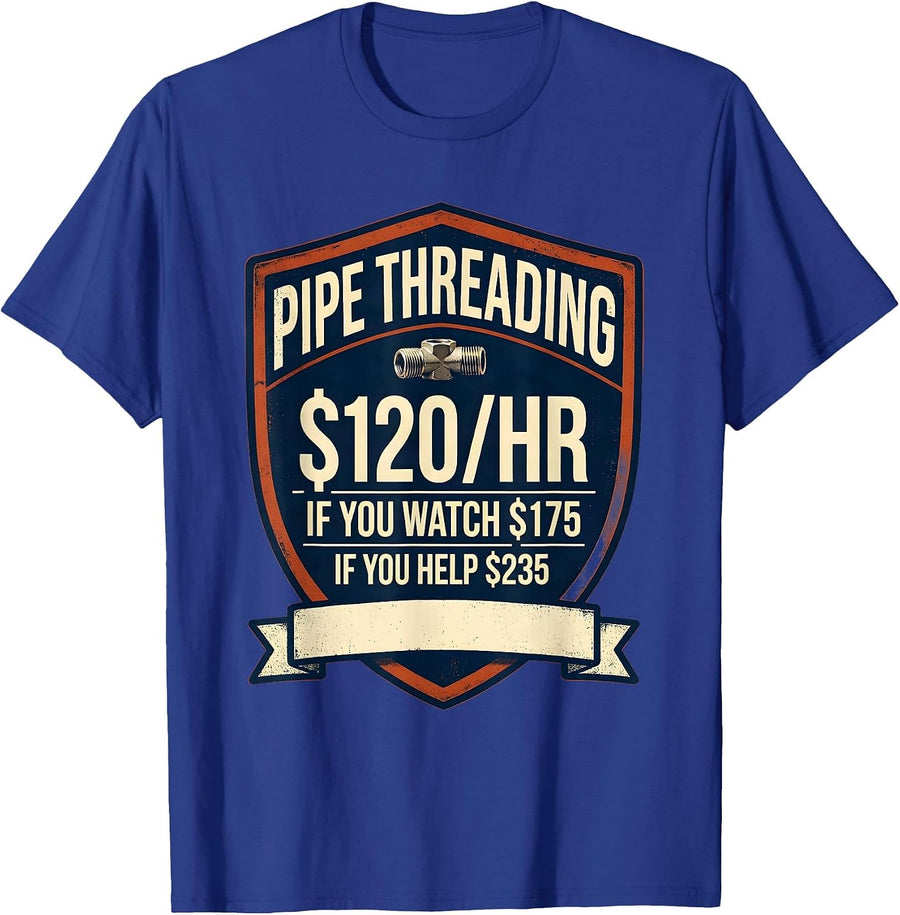 Pipe Threading $120/hr Funny Plumber Gift T-Shirt - Royal Blue