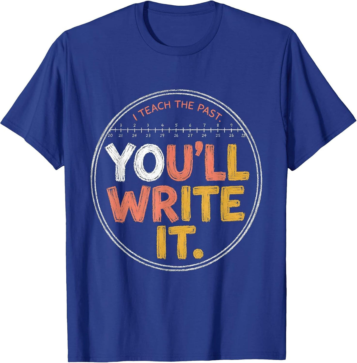 I Teach The Past You'll Write It Funny History Teacher Back T-Shirt - Royal Blue