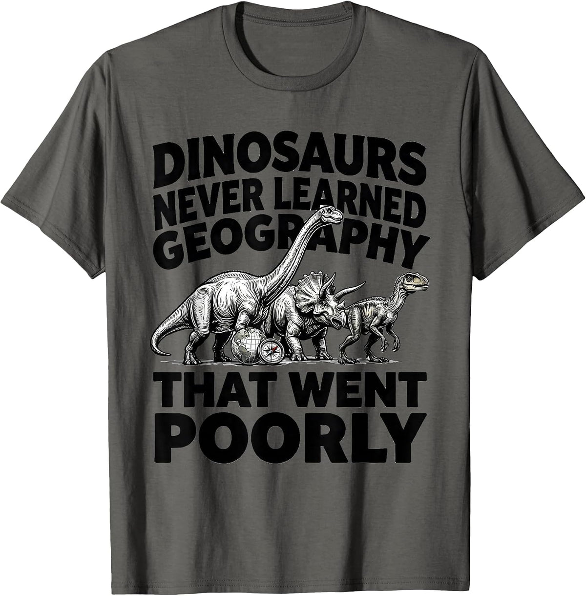 Men's Dinosaurs Never Learned Geography — That Went Poorly Teacher T-Shirt - Asphalt Grey