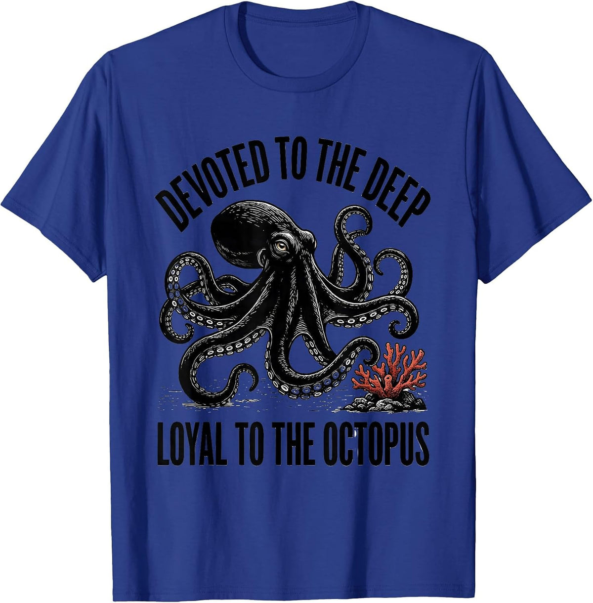Devoted to the Deep Loyal to the Octopus Ocean Animal Lover T-Shirt - Royal Blue