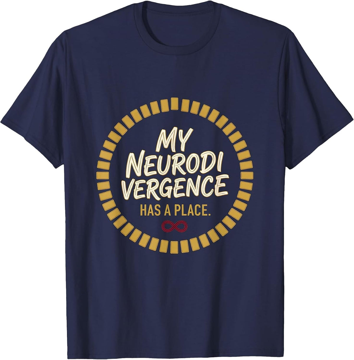 My Neurodivergence Has A Place Neurodivergent Autism ADHD T-Shirt - Navy Blue