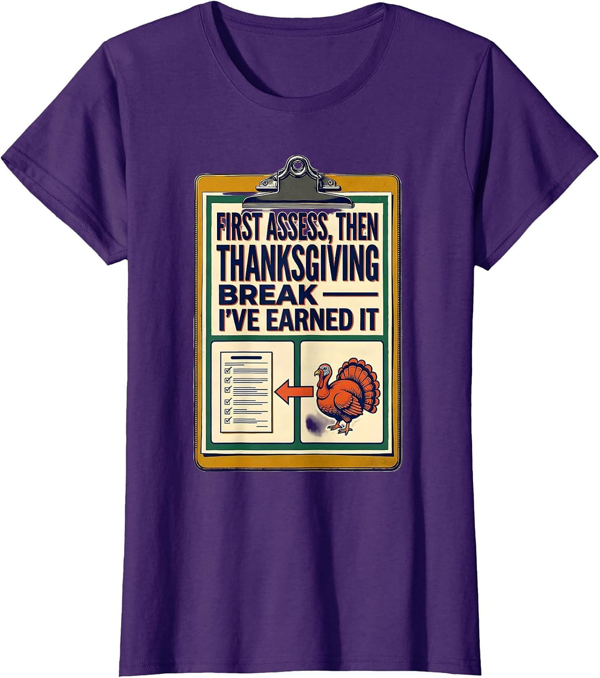 First Assess Then Thanksgiving Break I've Earned It Teacher T-Shirt, Women, Purple, Medium - As Pictured
