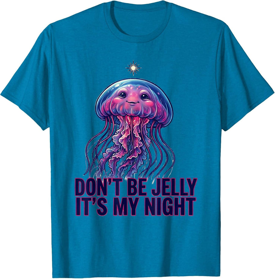 Don't Be Jelly It's My Night Whimsical Jellyfish Ocean Lover T-Shirt - Sapphire Blue