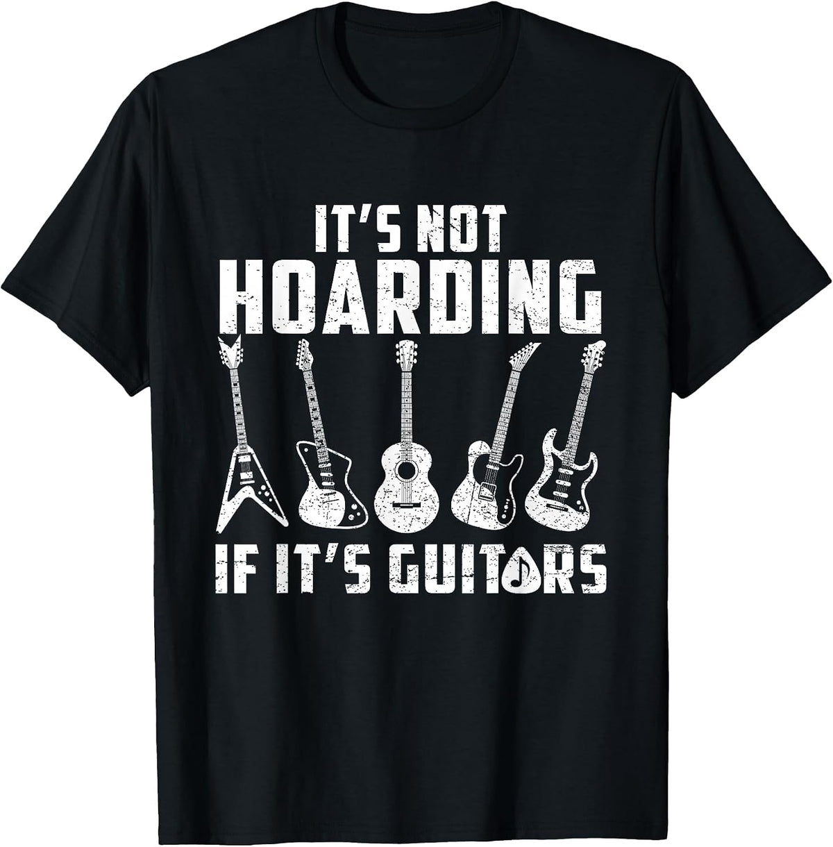Its Not Hoarding If It's Guitars Funny Music Lover Guitarist T-Shirt - Black