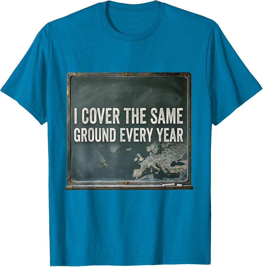 I Cover The Same Ground Every Year Vintage History Teacher T-Shirt - Sapphire Blue