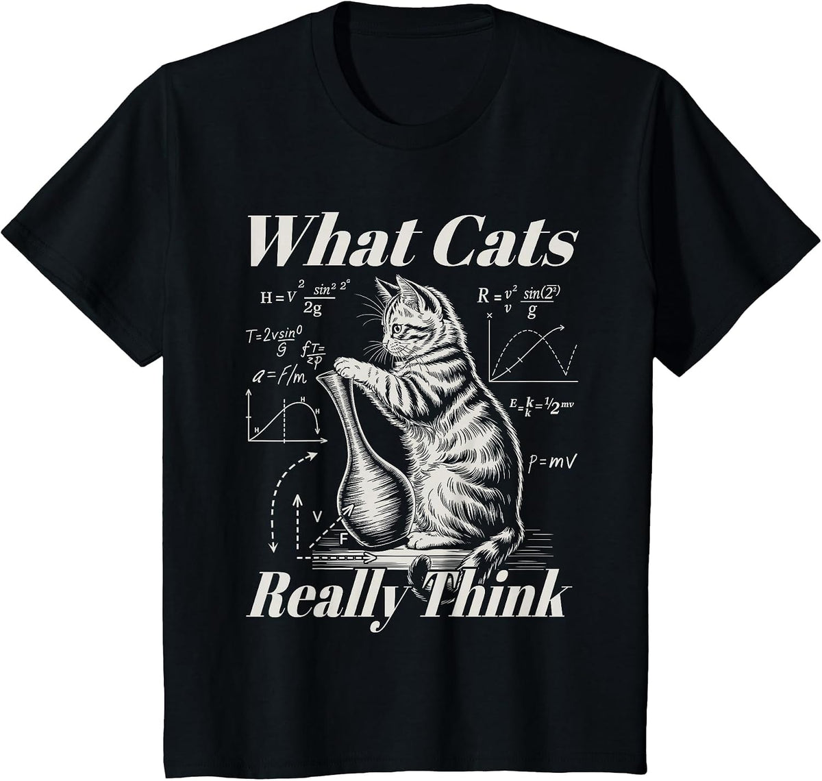 Funny Physics Cat Science Humor What Cats Really Think T-Shirt - Black