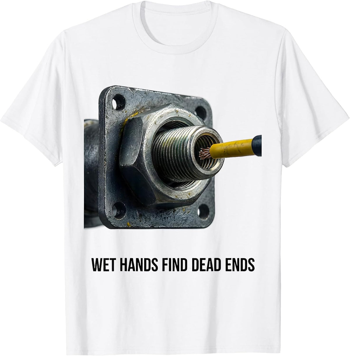 Men's Wet Hands Find Dead Ends Funny Electrician Engineer Lineman T-Shirt - White