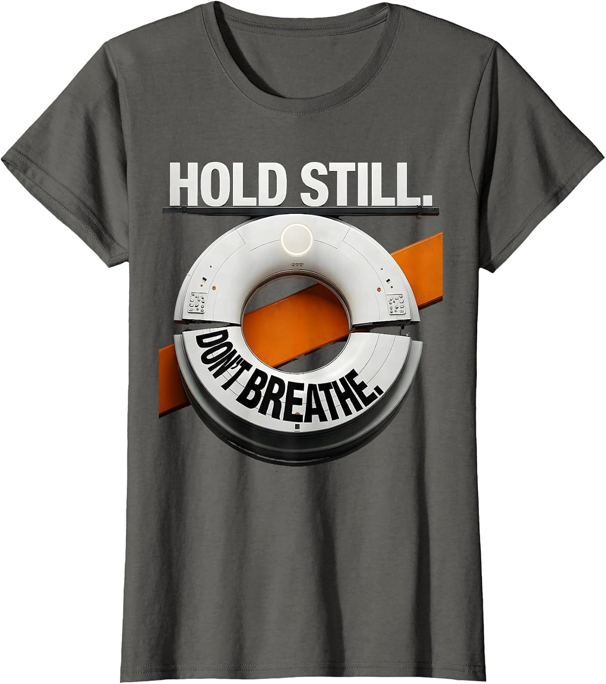 Women's Hold Still Don't Breathe Brutalist Graphic Radiology Tech T-Shirt - Asphalt Grey