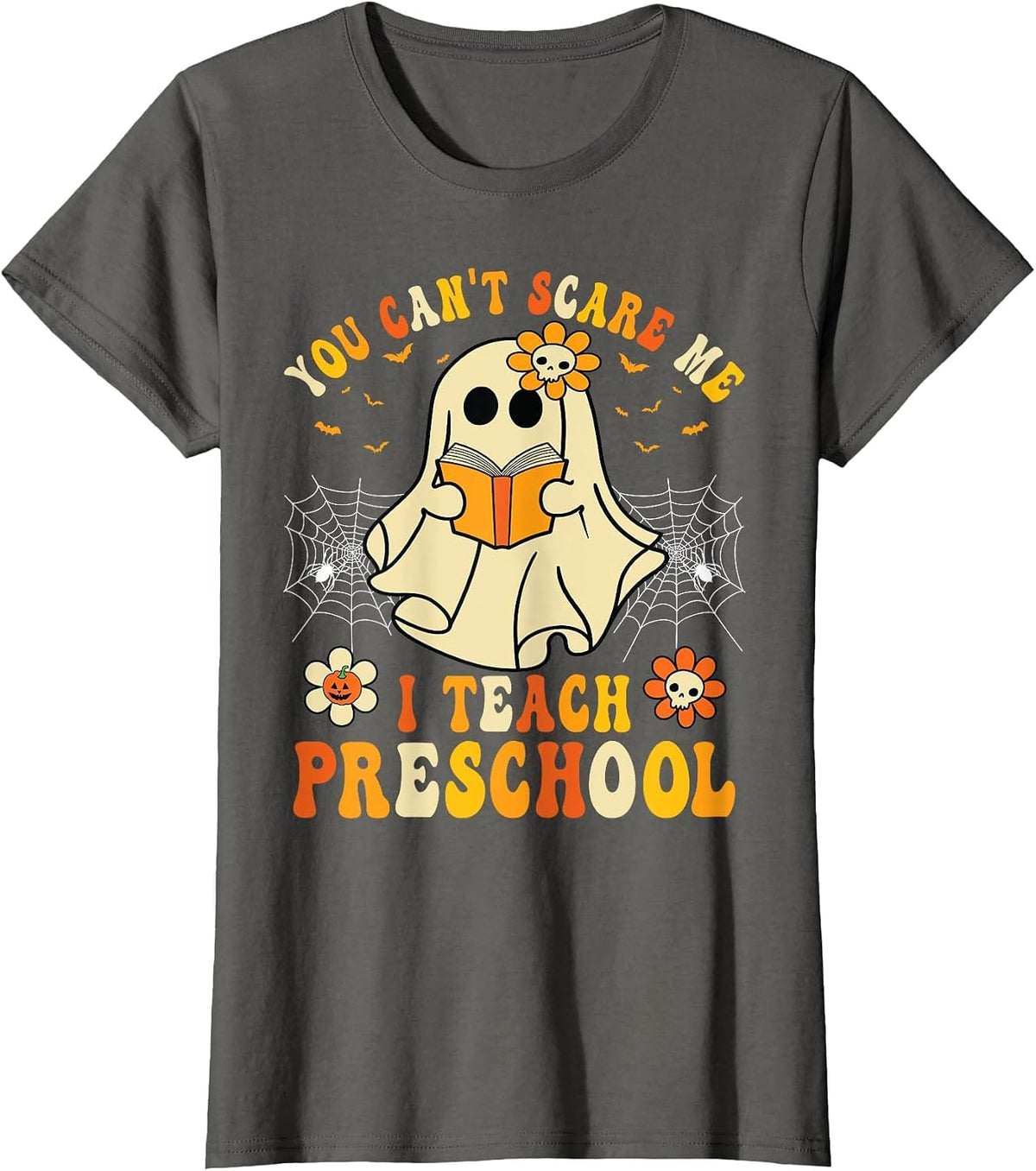 You Can't Scare Me I Teach Preschool Teacher Halloween Ghost T-Shirt - Asphalt Grey