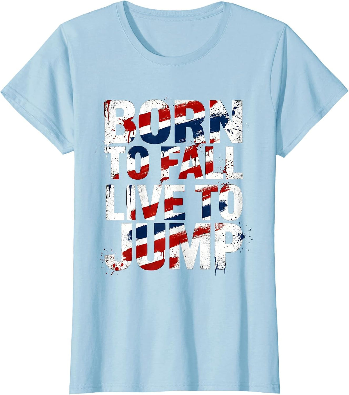 Born to Fall Live to Jump Skydiving Design T-Shirt - Baby Blue