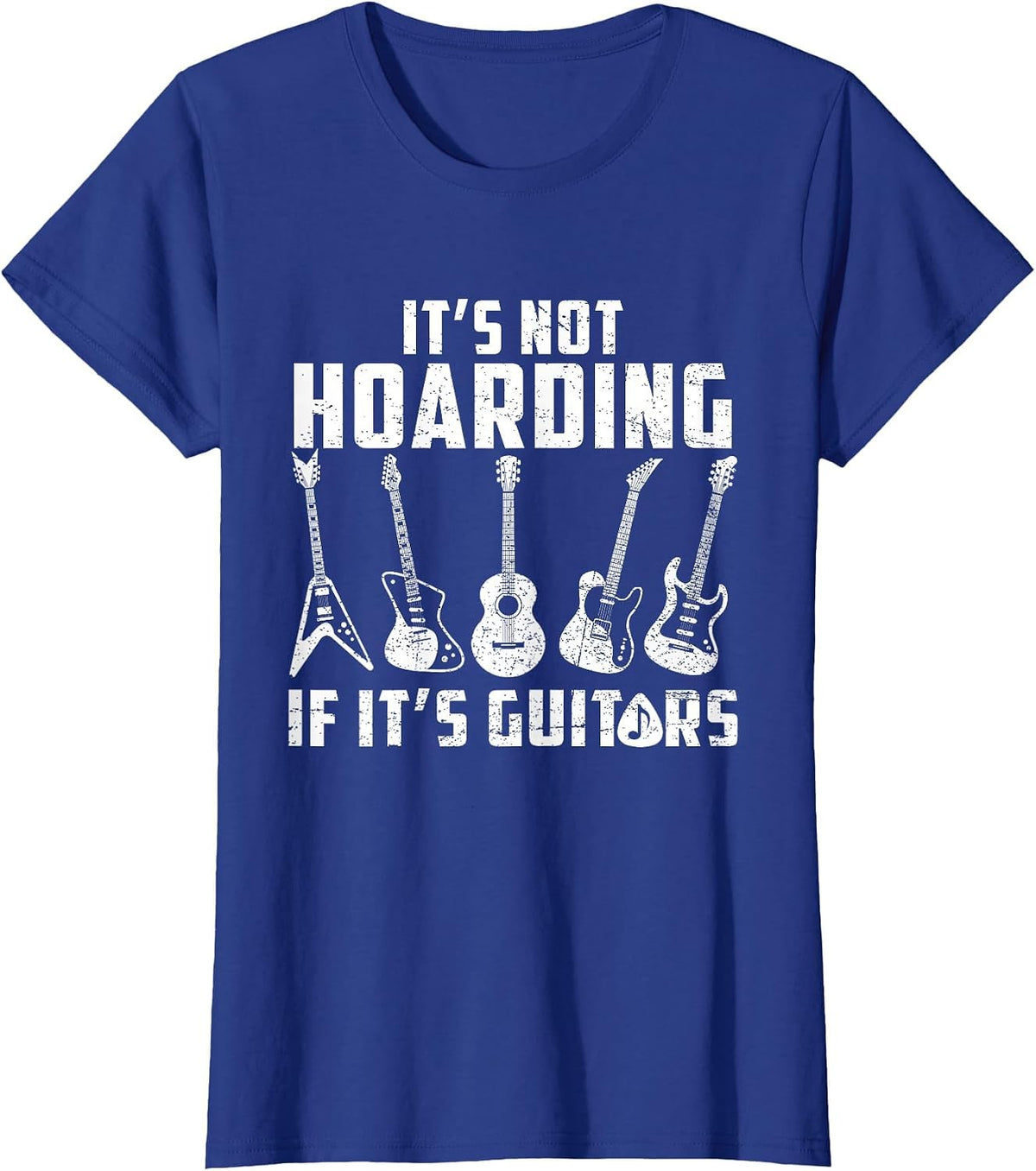 Its Not Hoarding If It's Guitars Funny Music Lover Guitarist T-Shirt - Royal Blue