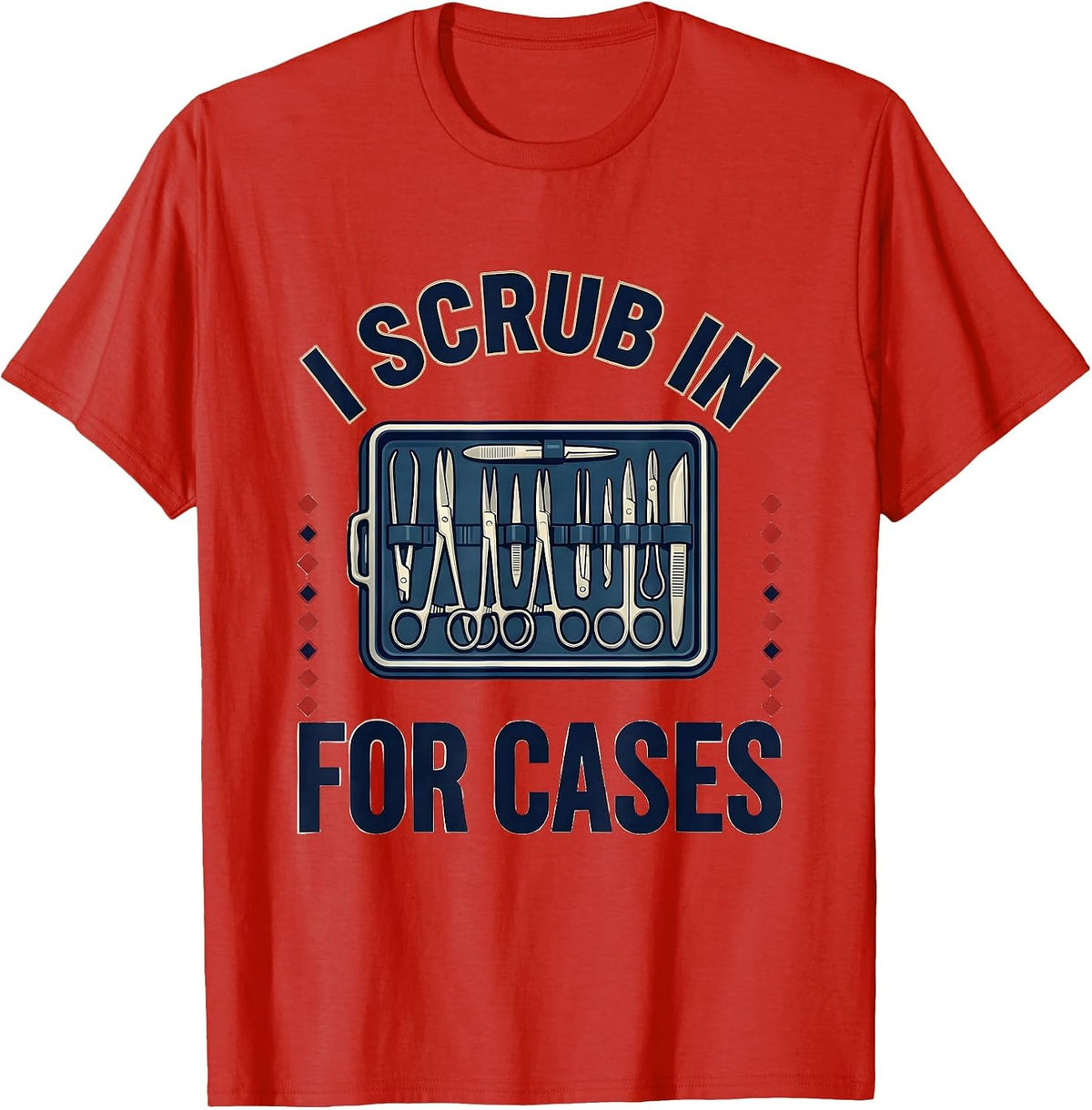 Men's I Scrub In For Cases Funny Surgical Tech Occupational Pride T-Shirt - Red