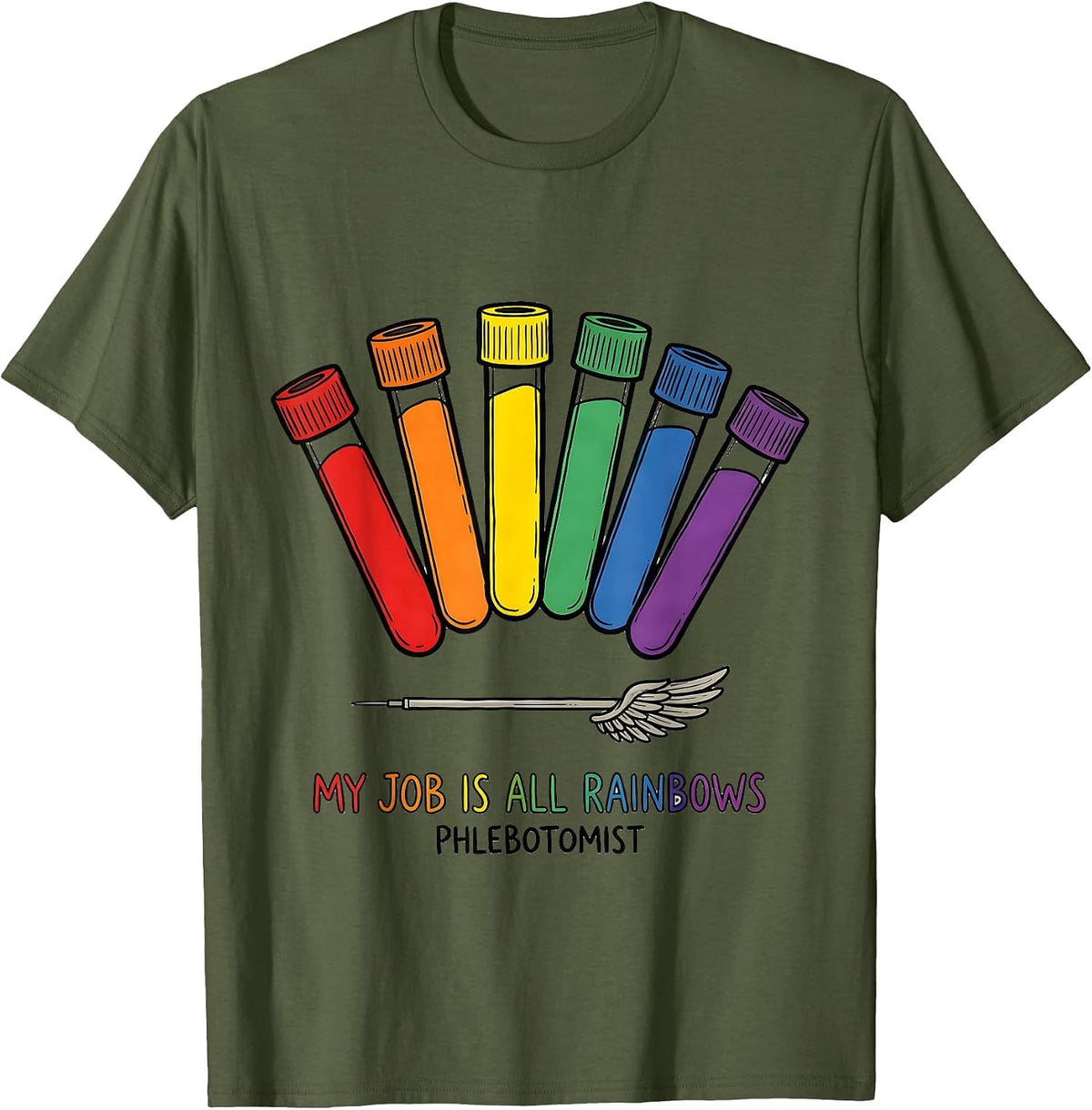 Men's My Job Is All Rainbows Phlebotomist Funny Lab Tech Gift T-Shirt - Olive Green