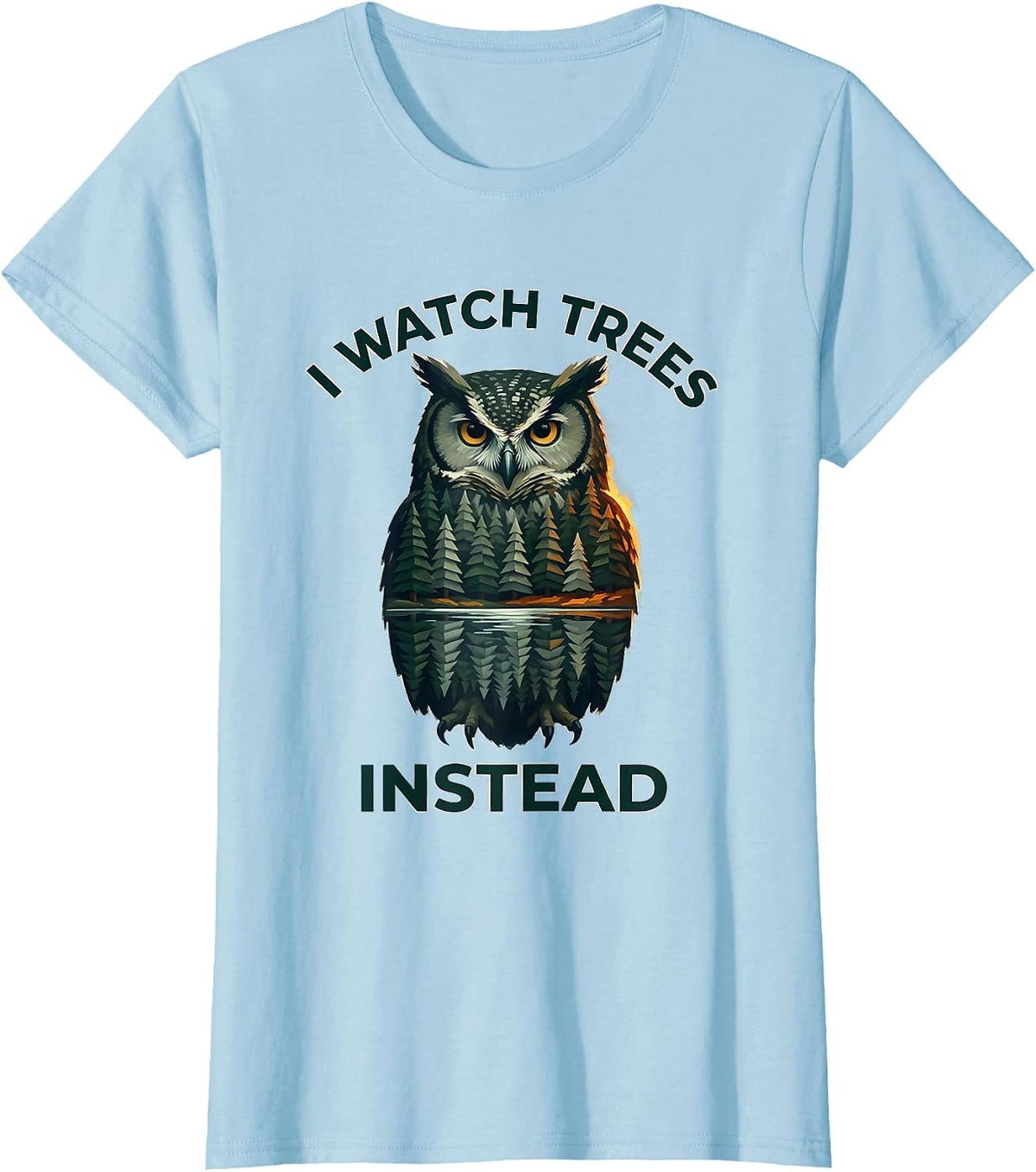 I Watch Trees Instead Funny Forest Wildlife Lover Nature T-Shirt - Baby Blue