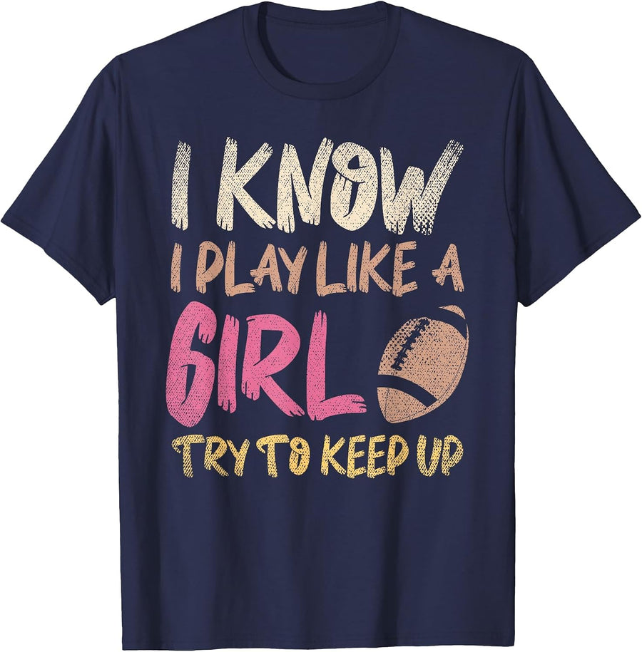 I Know I Play Like A Girl Try to Keep Up American Football T-Shirt - Navy Blue