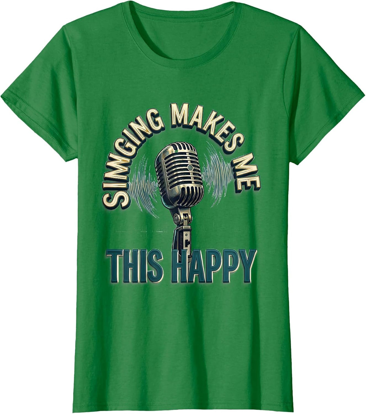 Women's Singing Makes Me This Happy Funny Musical Theatre Singer T-Shirt - Kelly Green