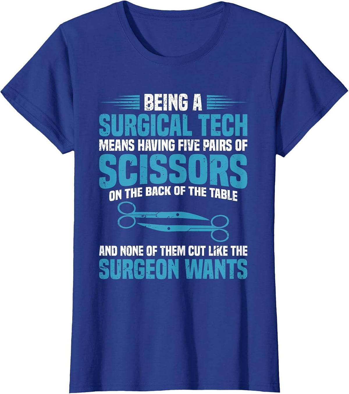 Being a Surgical tech Means Having Five Pairs of Scissors on T-Shirt - Royal Blue