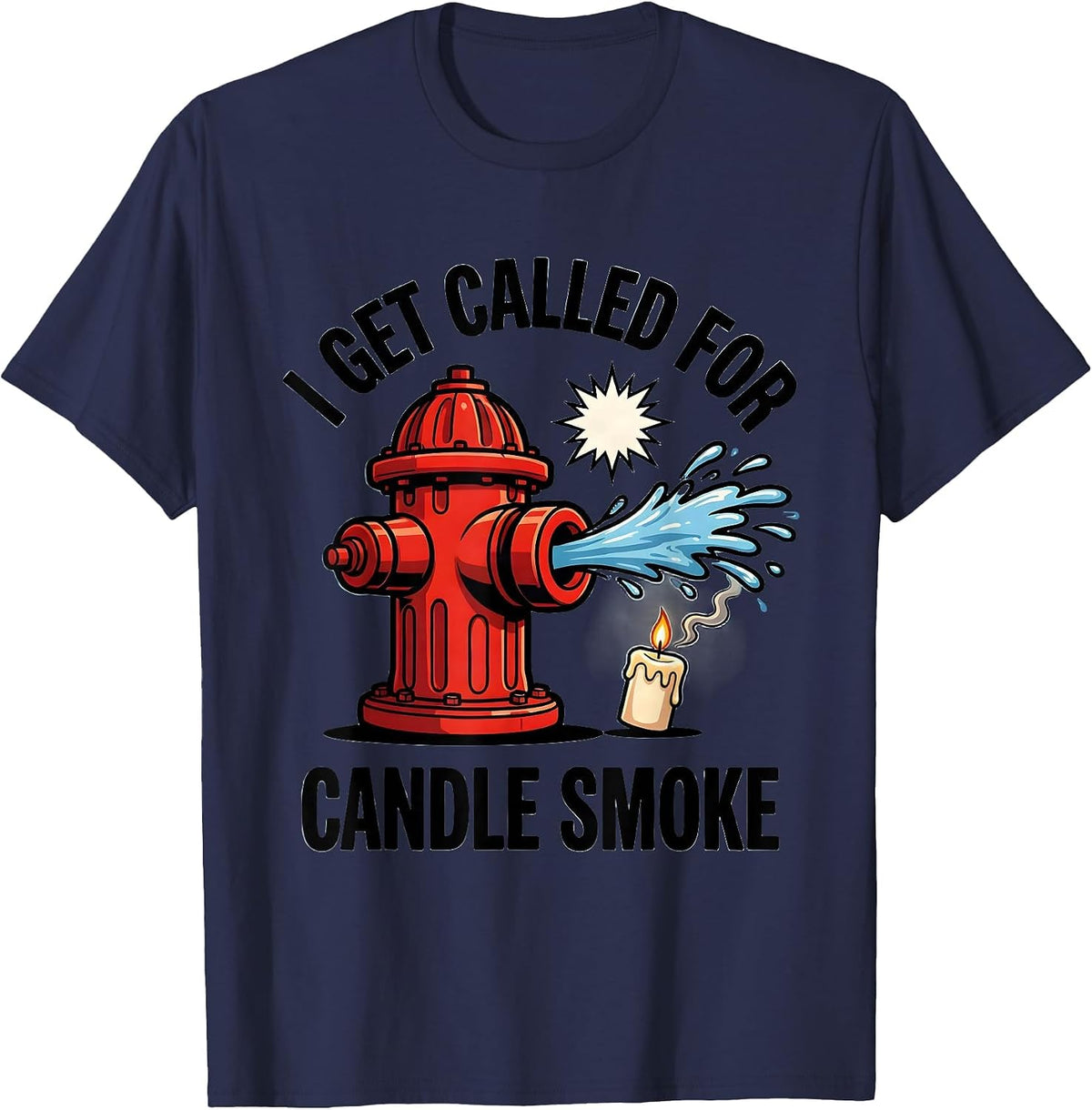 Men's I Get Called For Candle Smoke Funny Firefighter Christmas T-Shirt - Navy Blue
