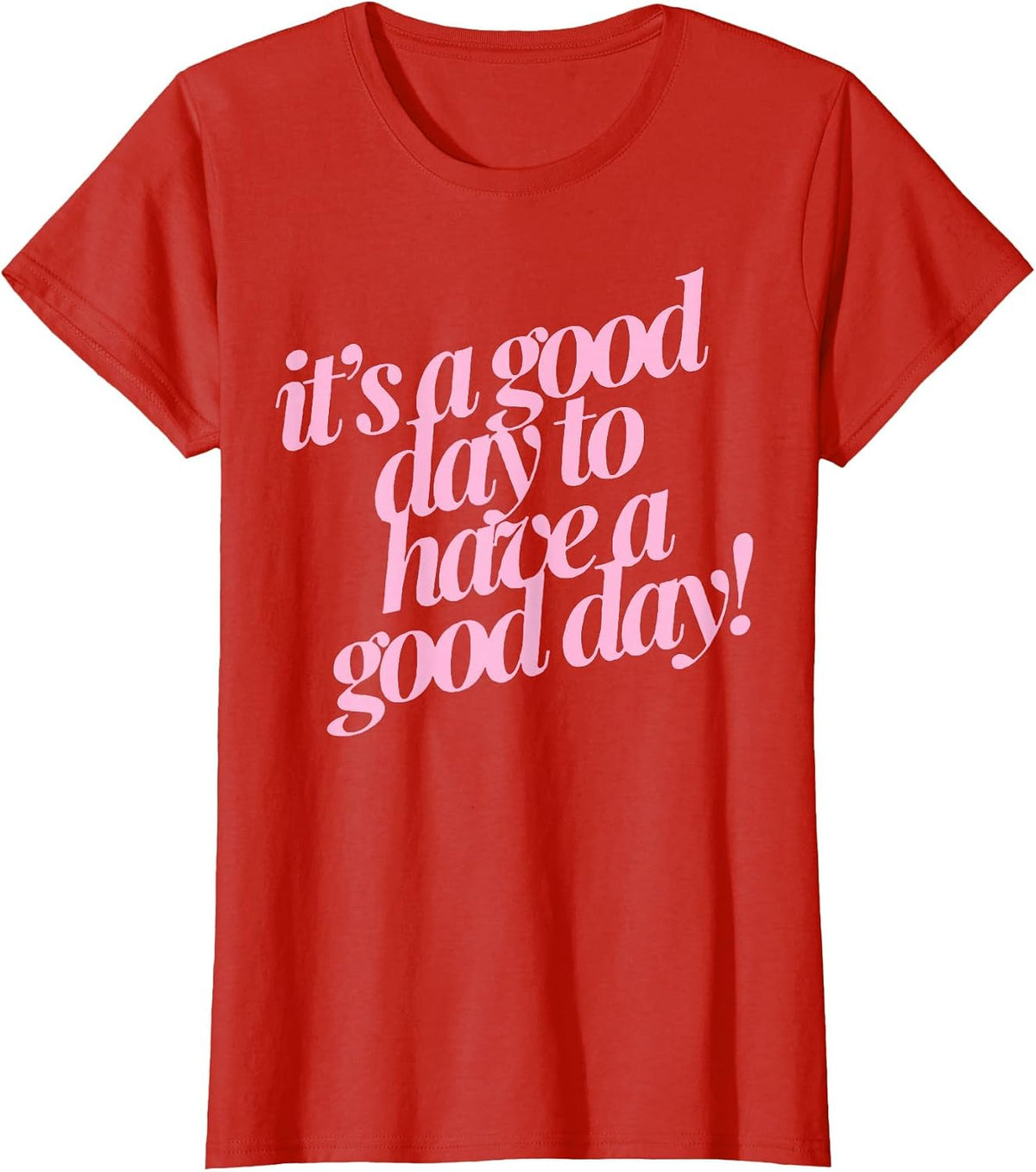 It's A Good Day to Have A Good Day T-Shirt - Red
