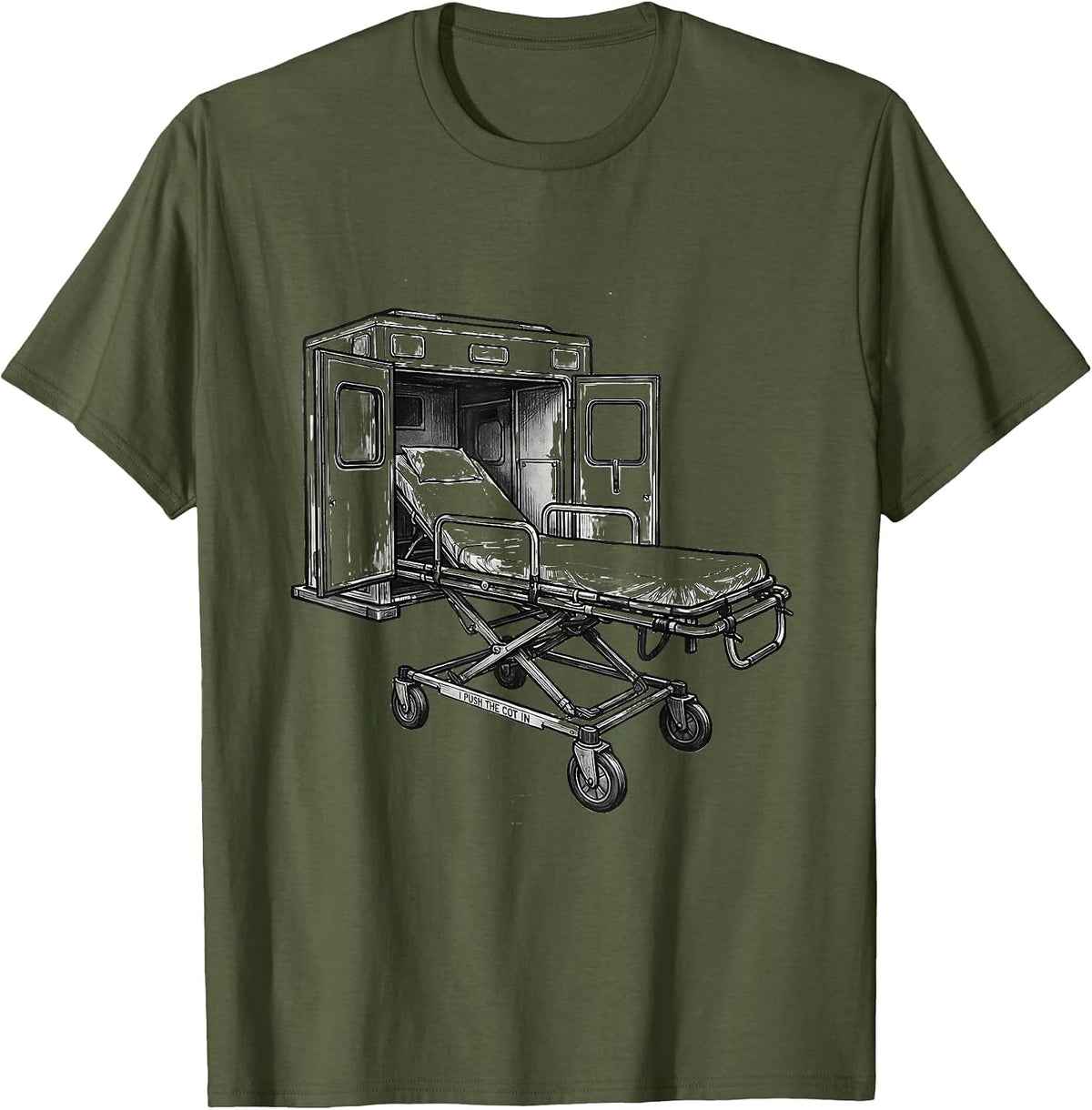 I Push The Cot In Funny EMT Paramedic EMS Gag Humor T-Shirt - Olive Green