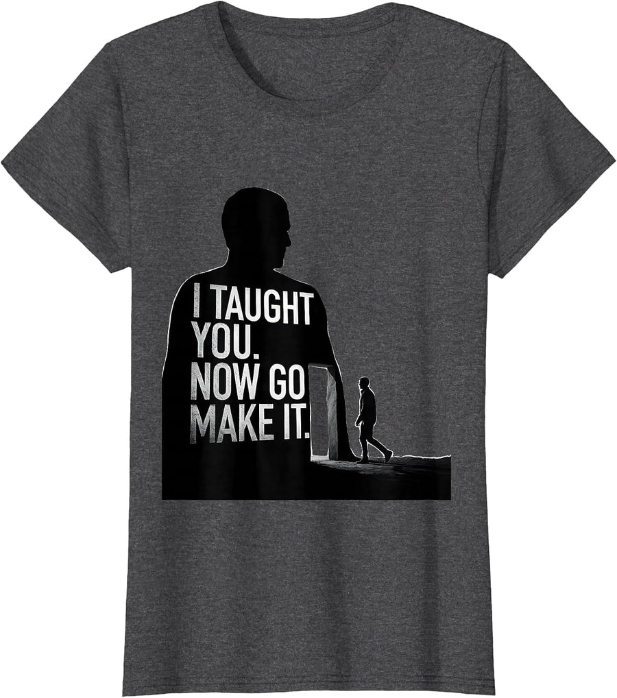 Women's I Taught You Now Go Make It Funny History Teacher Gift T-Shirt - Dark Heather Grey