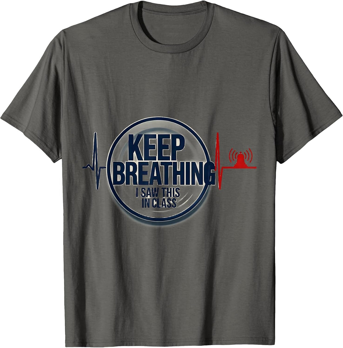 Keep Breathing, I Saw This In Class Funny EMT Paramedic Dark T-Shirt - Asphalt Grey