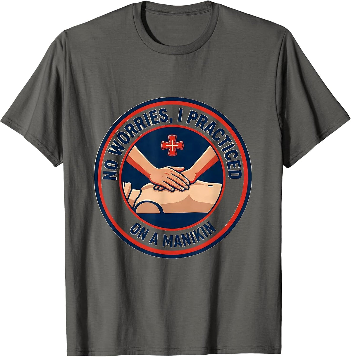 No Worries I Practiced On A Manikin Funny EMT Paramedic T-Shirt - Asphalt Grey