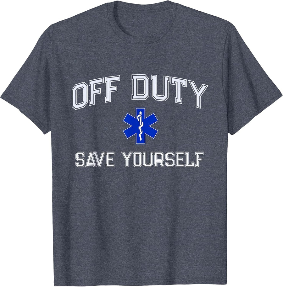 Funny Off Duty EMT EMS Save Yourself Dispatcher Medic Nurse T-Shirt - Heather Blue