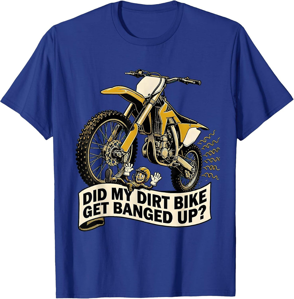Men's Did My Dirt Bike Get Banged Up Funny Motocross Biker Gift T-Shirt - Royal Blue