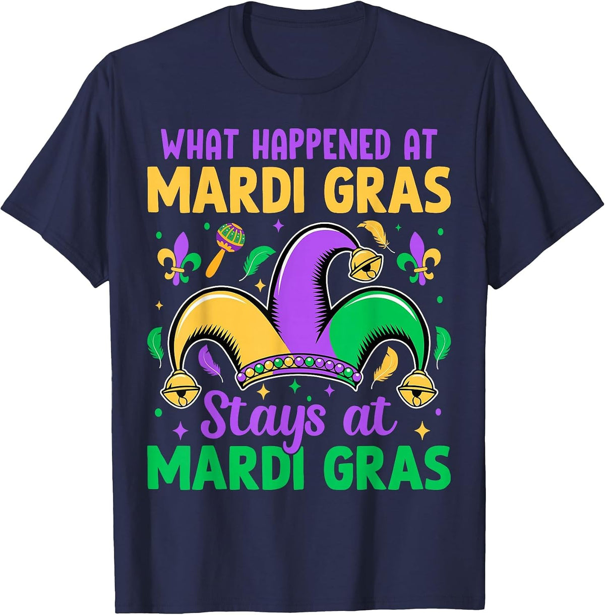 What Happens At Mardi Gras Stays At Mardi Gras T-Shirt - Navy Blue