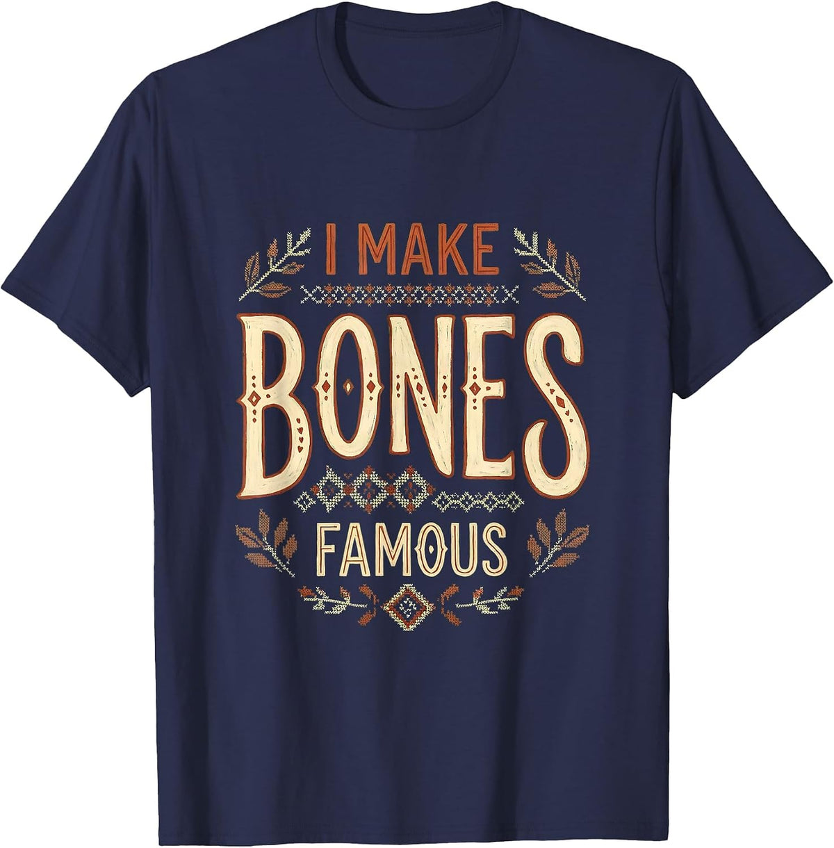 I Make Bones Famous Radiology Design T-Shirt - Navy Blue