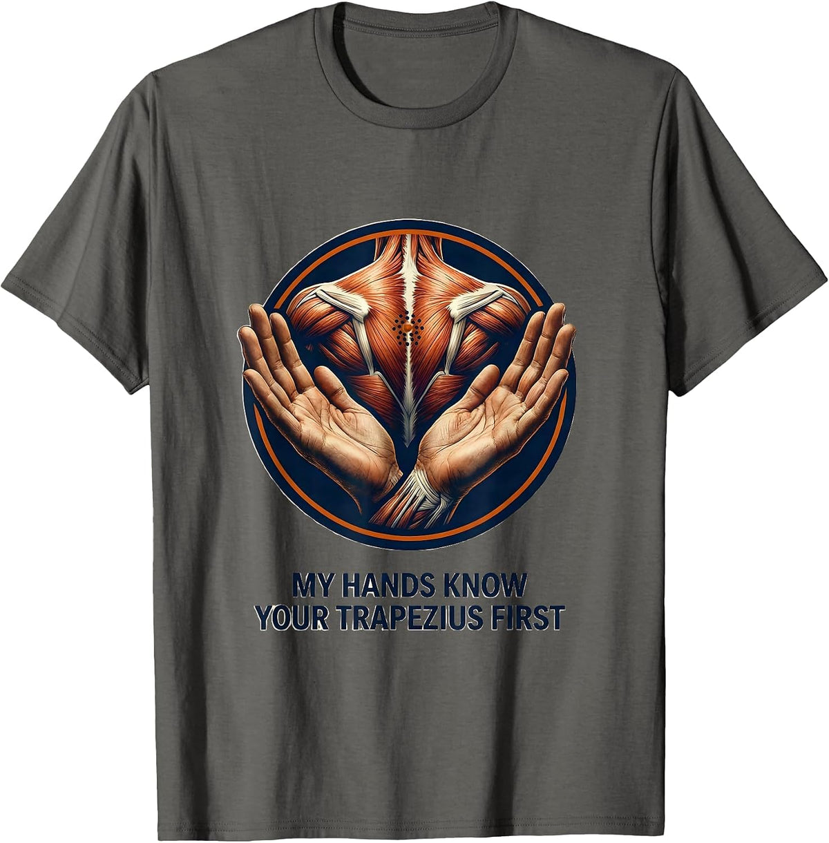 My Hands Know Your Trapezius First Funny Massage Therapist T-Shirt - Asphalt Grey