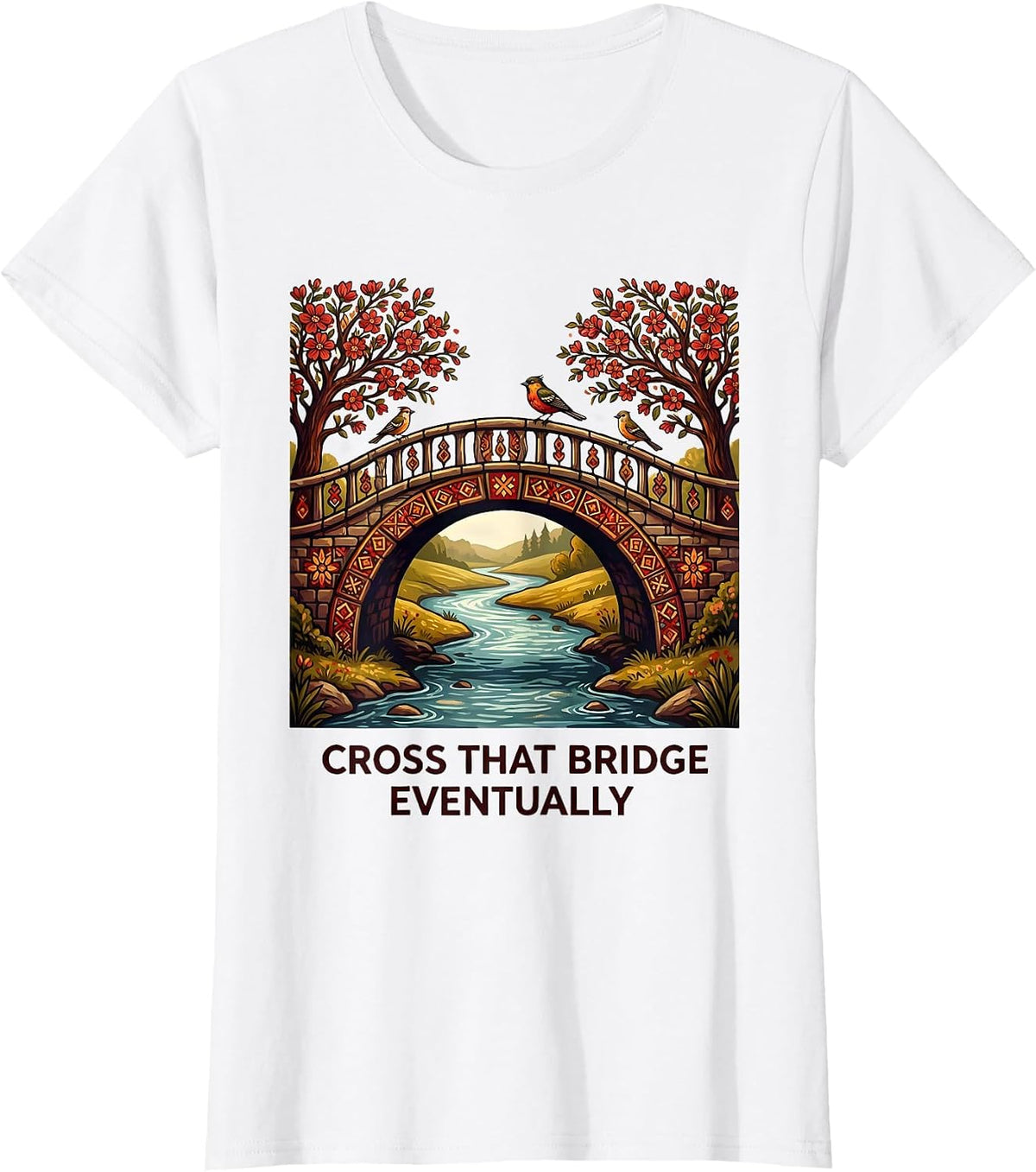Women's Cross That Bridge Eventually Funny Saying Design T-Shirt - White