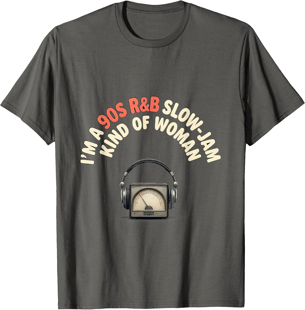 I'm A 90s R&B Slow-Jam Kind Of Woman Retro Music Fan T-Shirt - Asphalt Grey