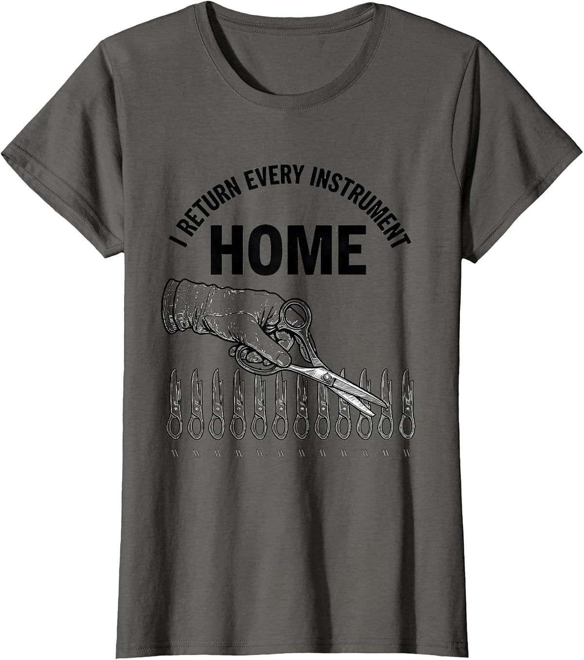 Women's I Return Every Instrument Home Funny Surgical Tech Scrub T-Shirt - Asphalt Grey