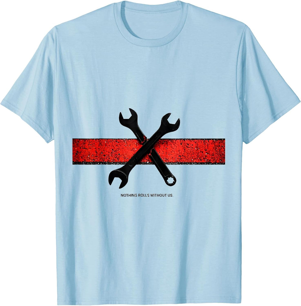 Men's Nothing Rolls Without Us Patriotic Mechanic Oilfield Worker T-Shirt - Baby Blue
