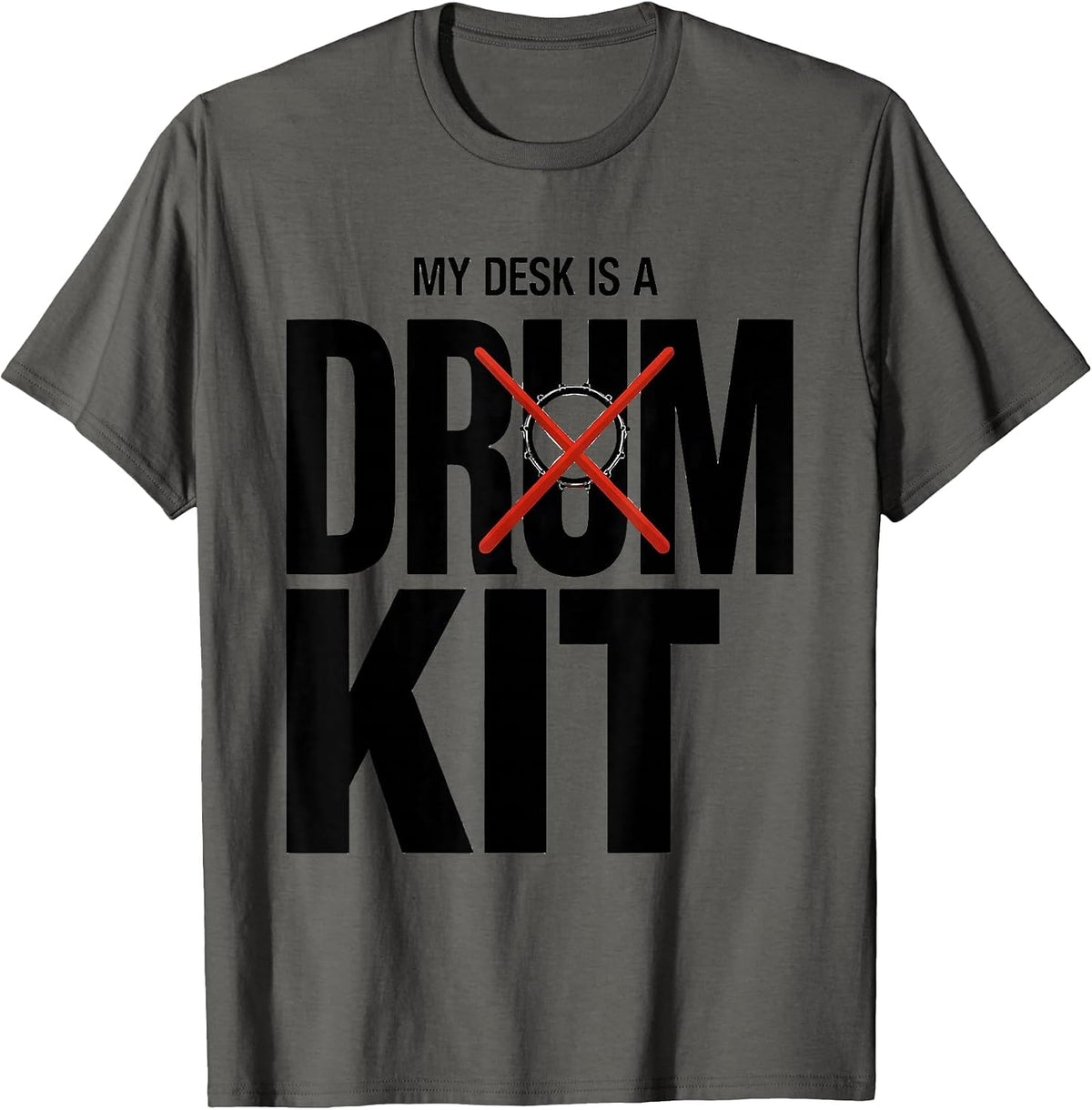 My Desk Is A Drum Kit Funny Drummer Humor Music Lover Gift T-Shirt - Asphalt Grey