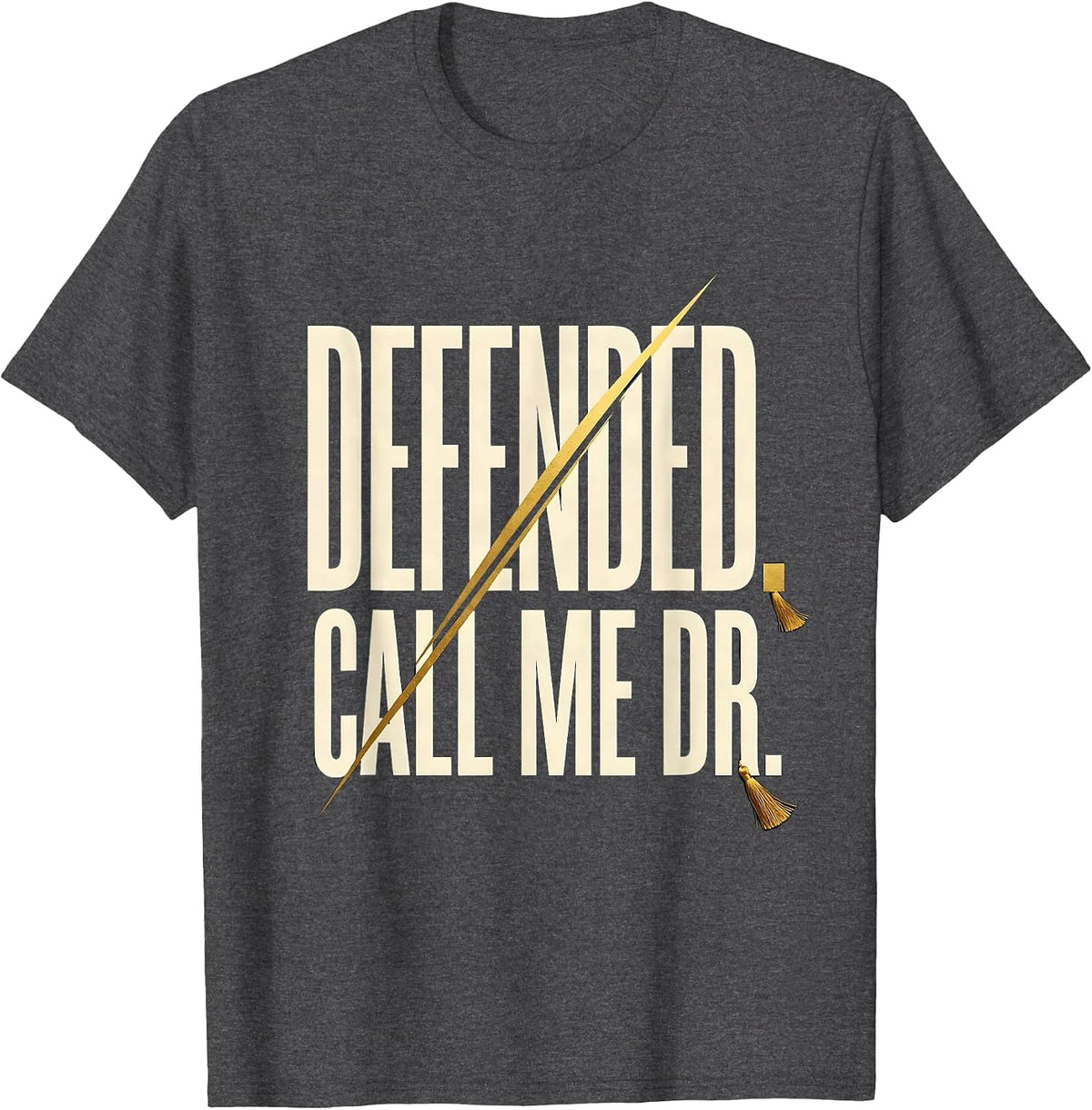 Men's Defended Call Me Dr Doctoral Graduation PhD EdD Black Women T-Shirt - Dark Heather Grey