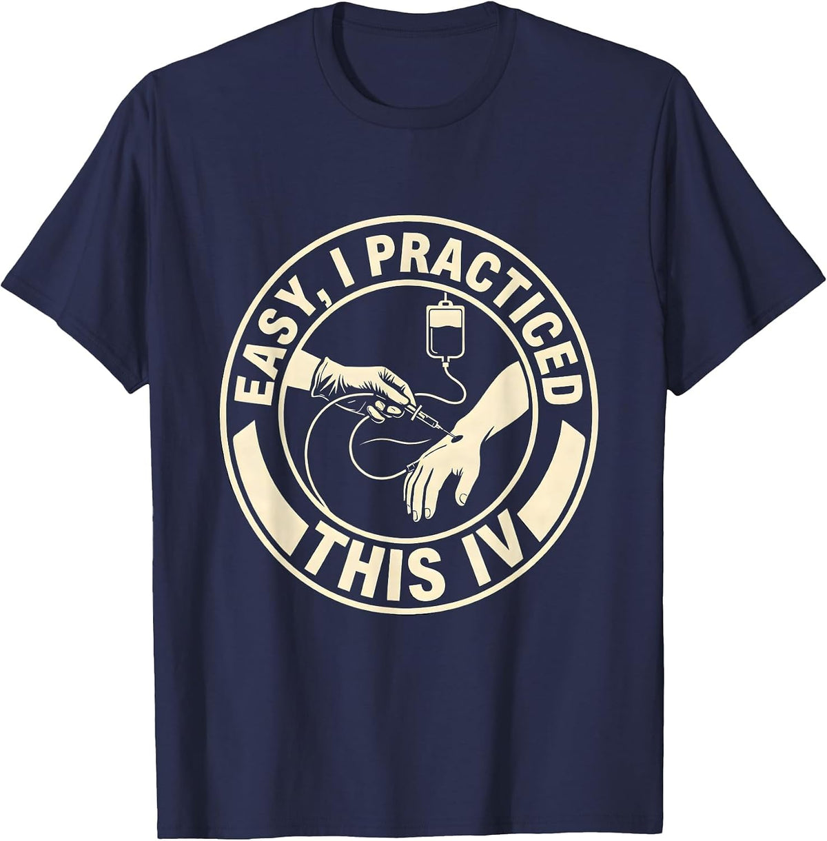 Easy, I Practiced This IV Funny EMS Paramedic First T-Shirt - Navy Blue