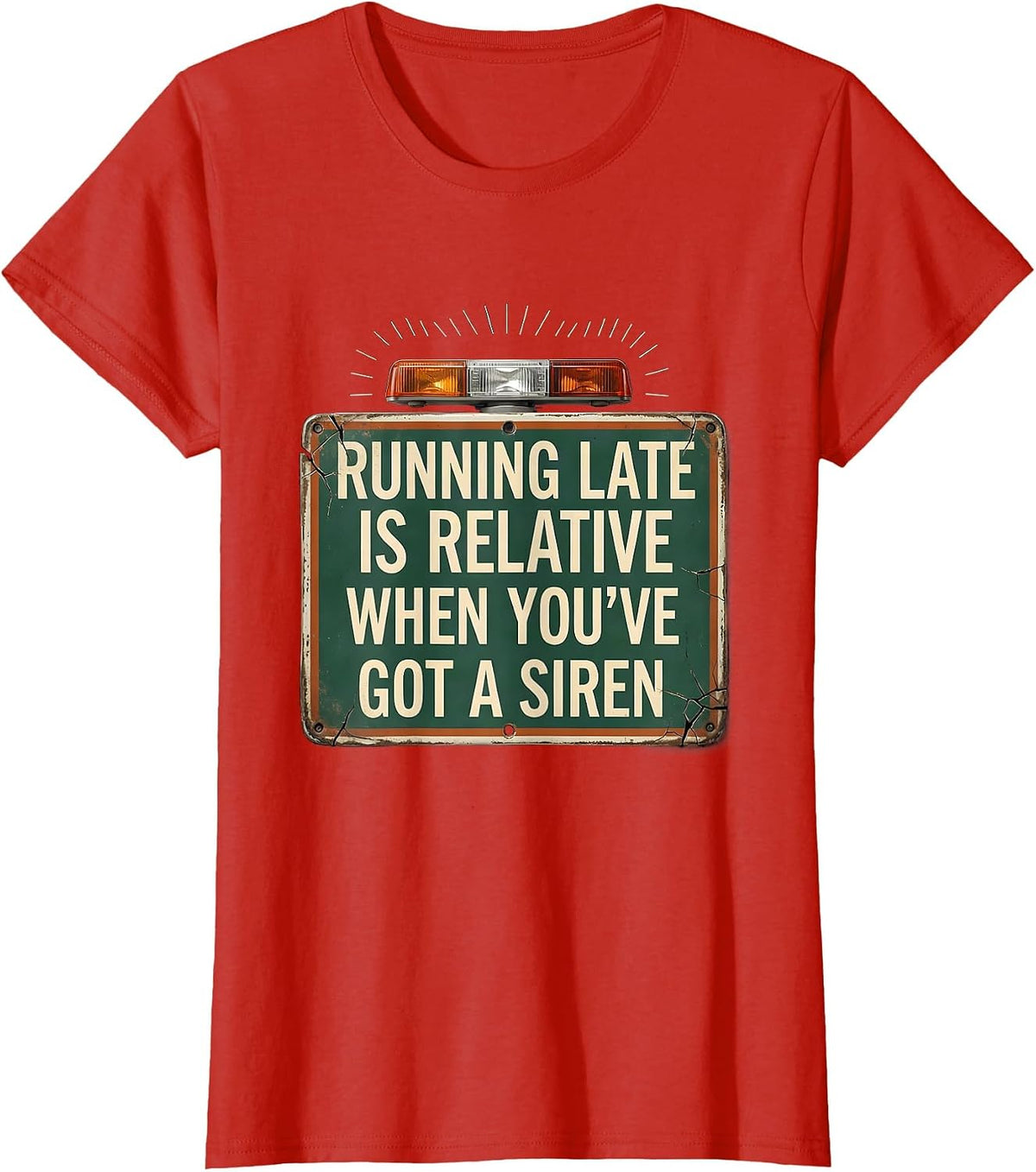 Running Late Is Relative When You've Got A Siren Funny EMT T-Shirt - Red