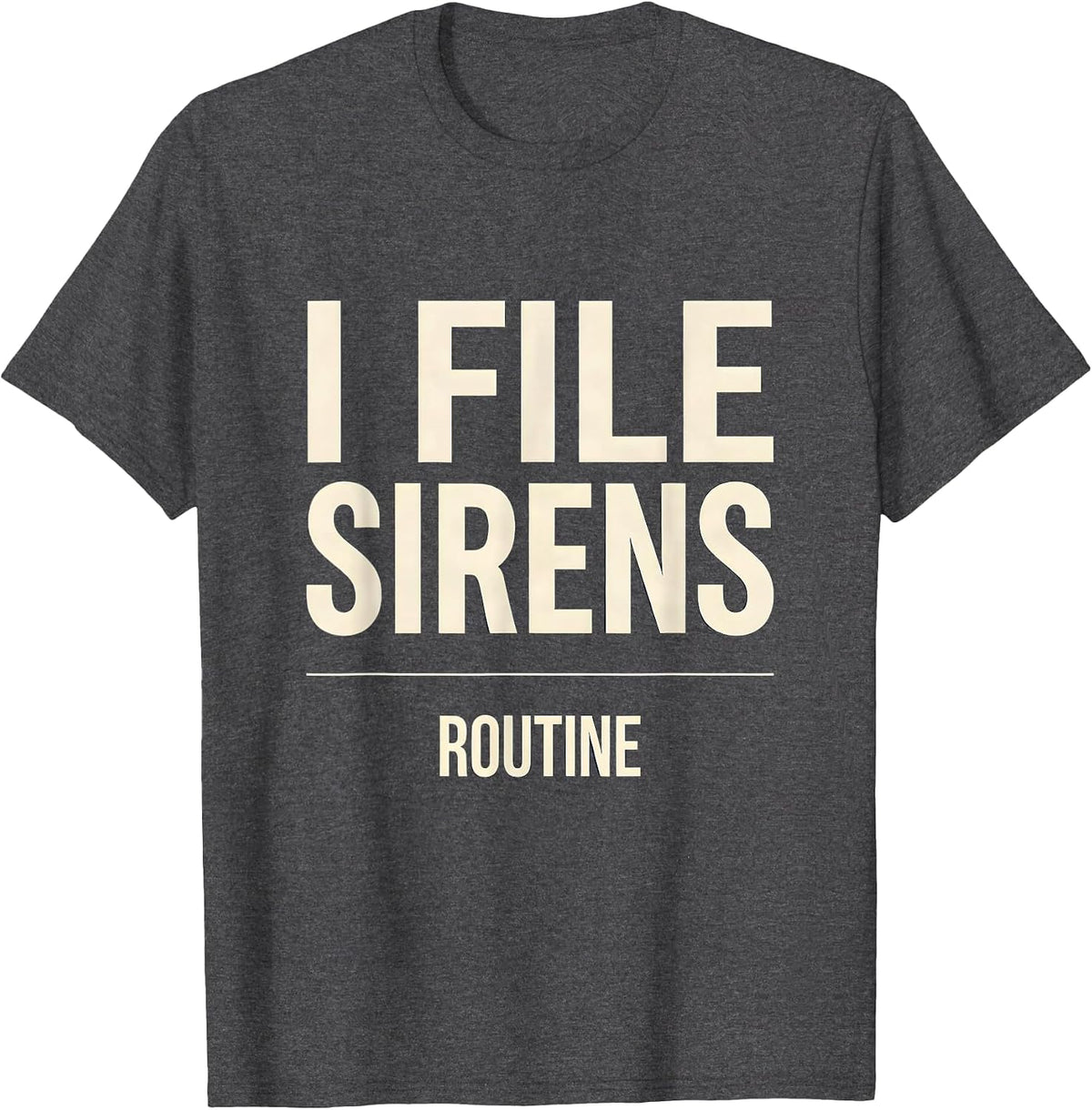 Men's I File Sirens As Routine Funny EMT Paramedic Gift T-Shirt - Dark Heather Grey