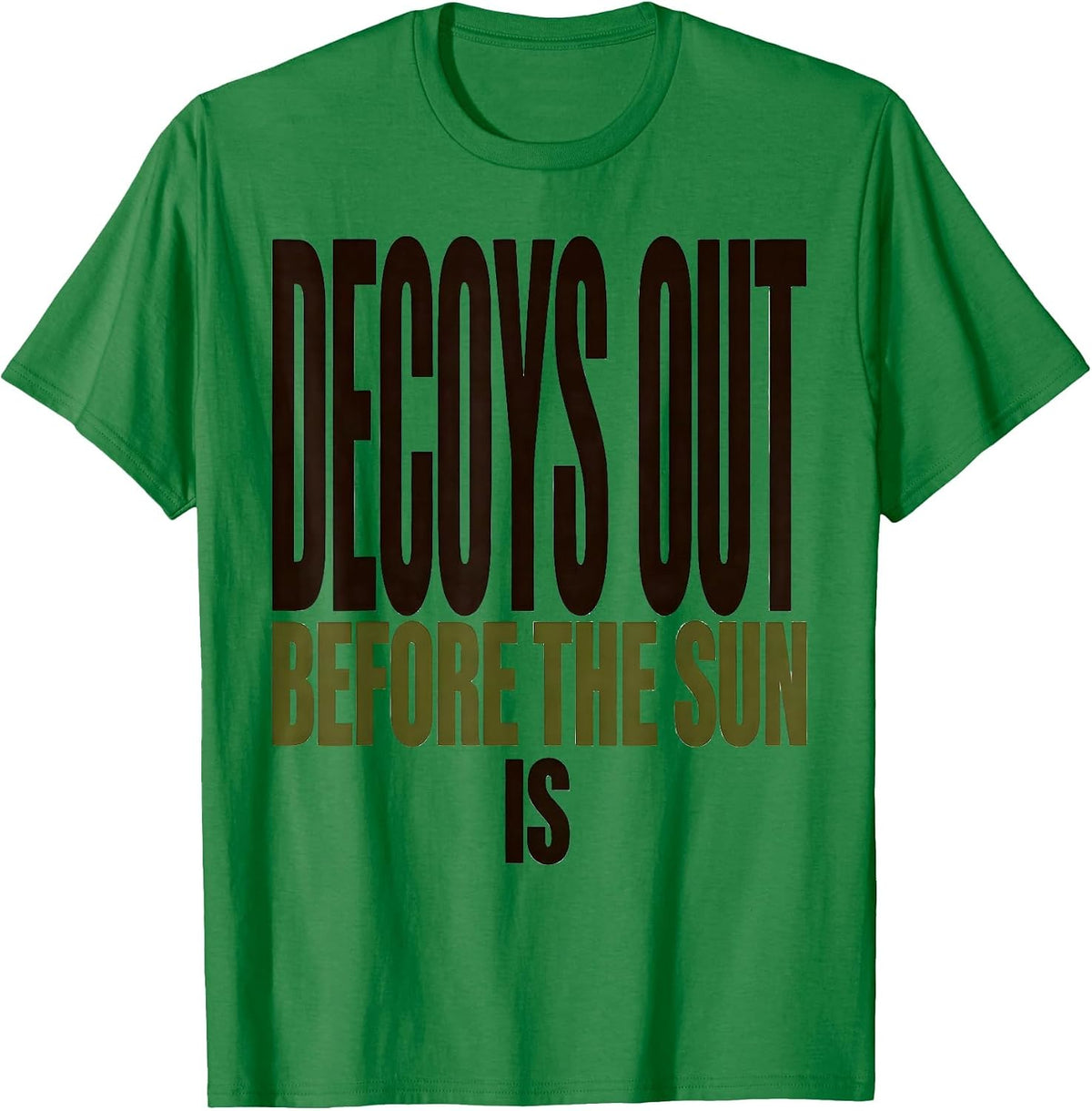 Men's Decoys Out Before The Sun Is Rustic Duck Hunting Dad Gift T-Shirt - Kelly Green